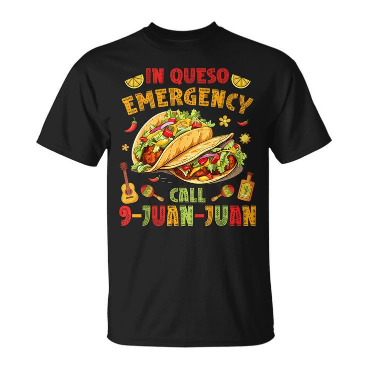 In Queso Emergency Call 9-Juan-Juan Taco Cinco De Mayo Party T-Shirt