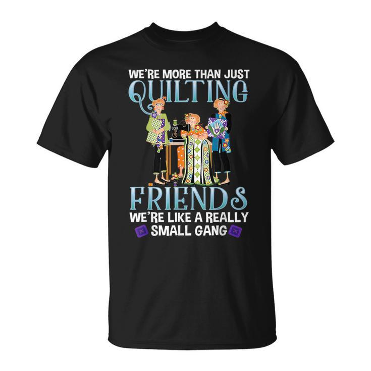 Quilting Friends A Really Small Gang Sewing And Quilting T-Shirt