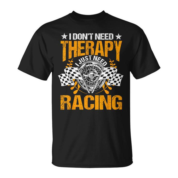 Racing Therapy Racer Race Track Racetrack Racers Raceday T-Shirt