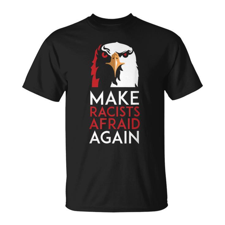 Make Racists Afraid Again Political T-Shirt