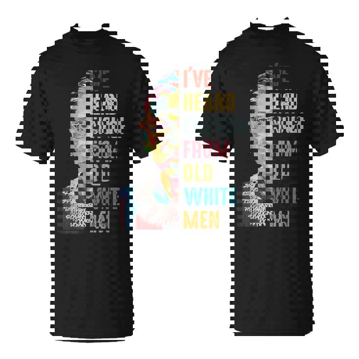Rbg I've Heard Enough From Old White Men T-Shirt