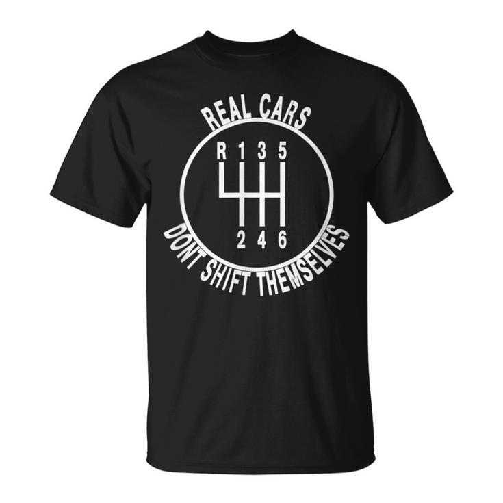 Real Cars Dont Shift Themselves 6 Spd Car Guys T-Shirt