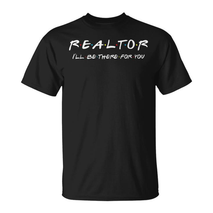 Realtor I'll Be There For You Real Estate Agent Fun T-Shirt