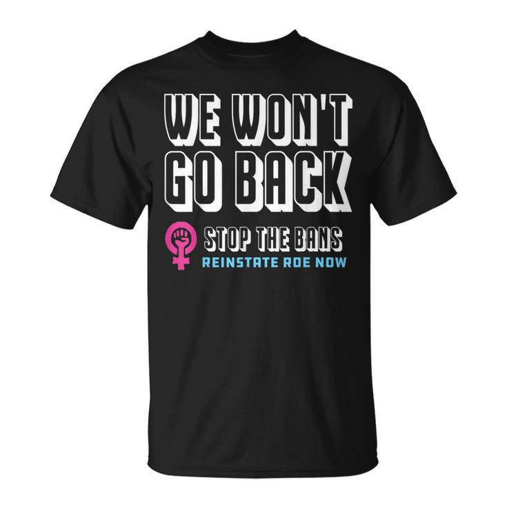 Reinstate Roe Now We Won't Go Back Pro Choice Gear T-Shirt