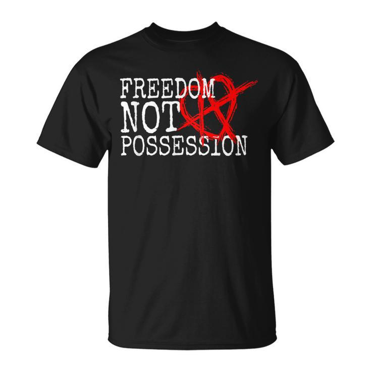 Relationship Anarchy Saying Freedom Not Possession Polyamory T-Shirt