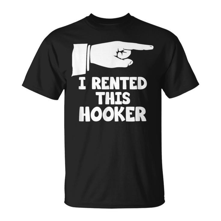 I Rented This Hooker Offensive Saying Sarcasm T-Shirt