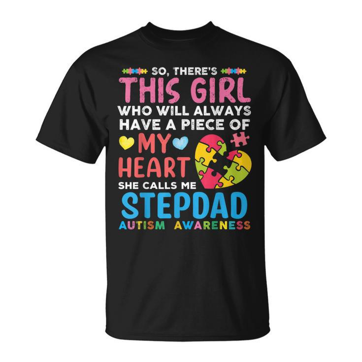 There's This Girl She Calls Me Stepdad Autism Awareness T-Shirt