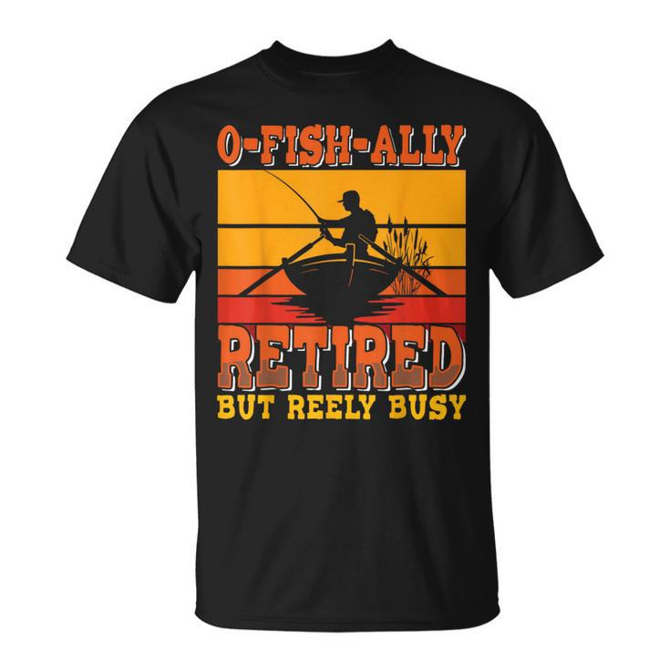 Retired Fisherman O-Fish-Ally Retirement Fishing T-Shirt