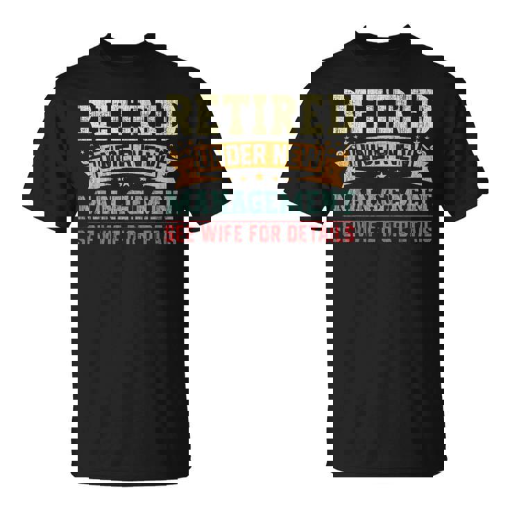 Retired Under New Management See Wife For Details Husband T-Shirt