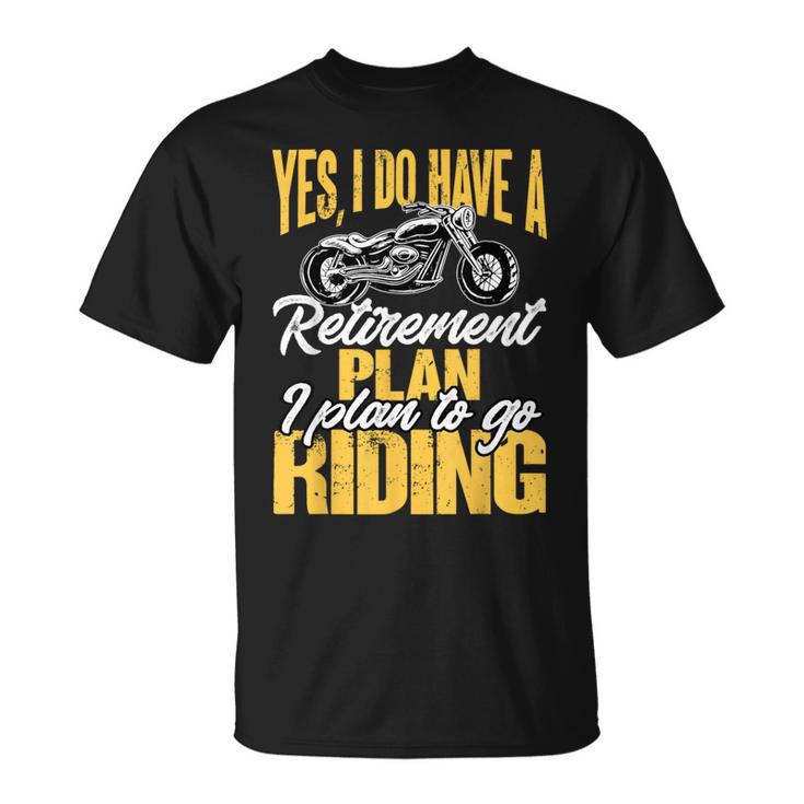 Retirement Plan To Go Riding Motorcycle Riders Biker T-Shirt