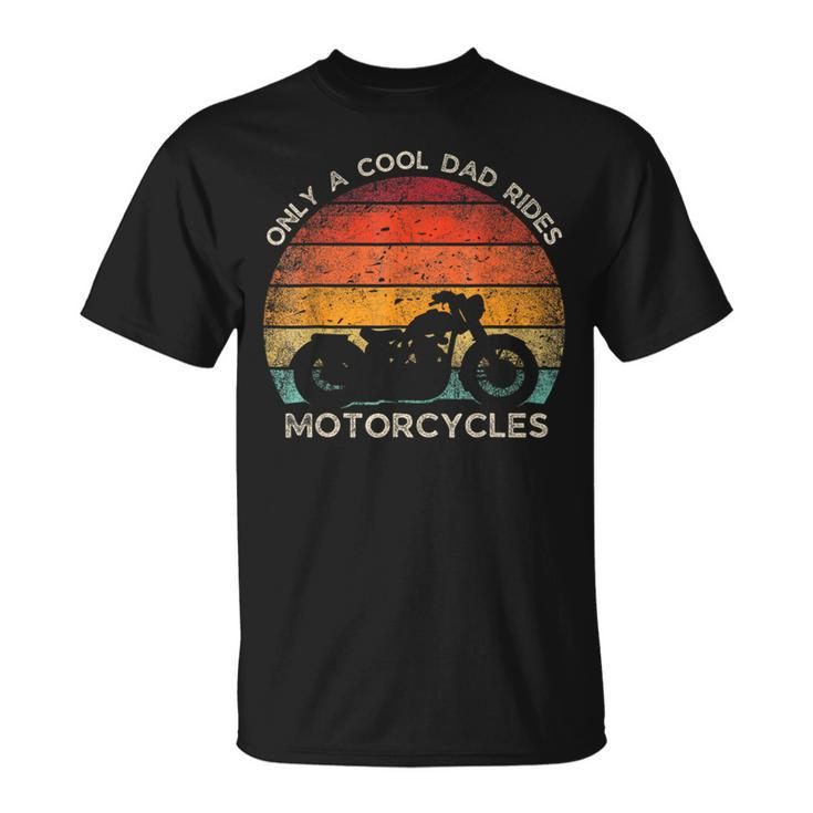 Retro Father's Day Only A Cool Dad Rides Motorcycles Biker T-Shirt