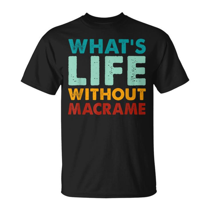 Retro Macrame What's Life Without Macrame T-Shirt