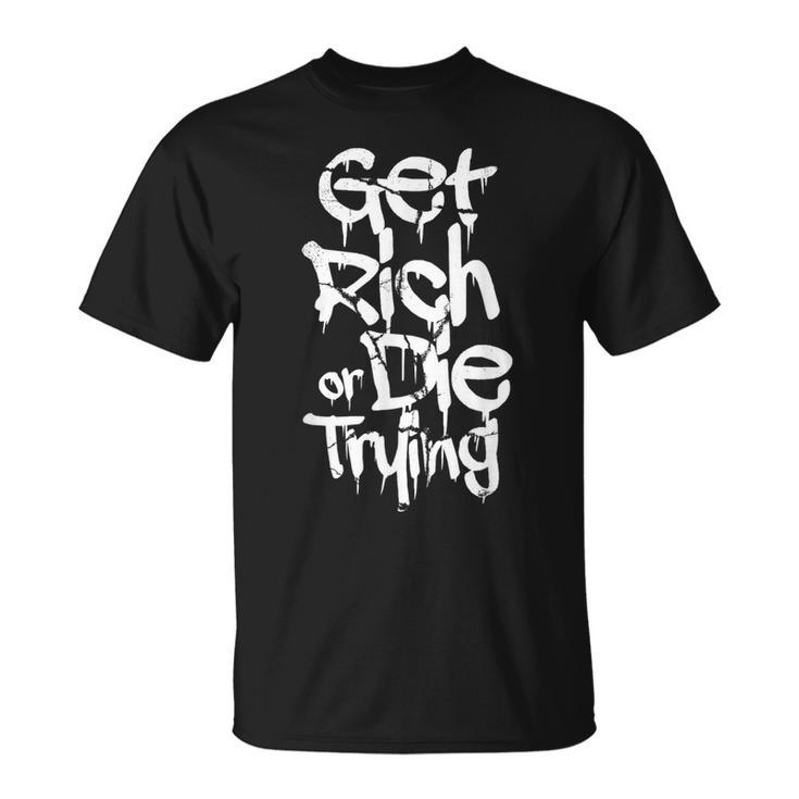 Get Rich Or Die Trying Money Millionaire Cash Miner Trader T-Shirt