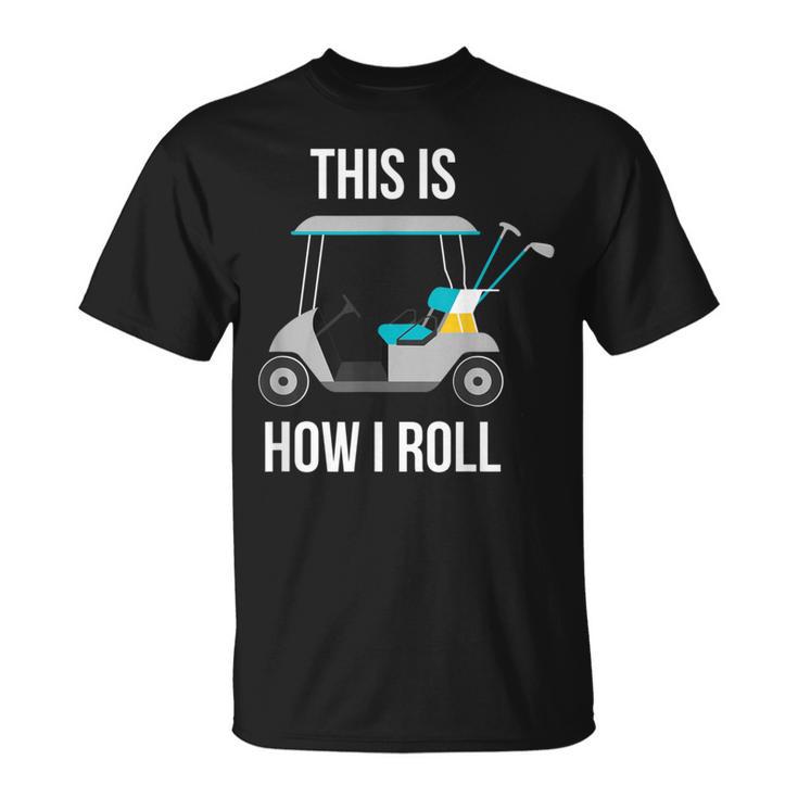 This Is How I Roll Golf T-Shirt