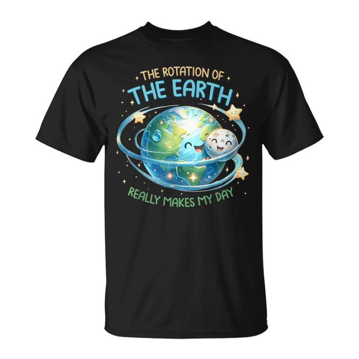 Rotation Of The Earth Makes My Day Earth Day Science T-Shirt