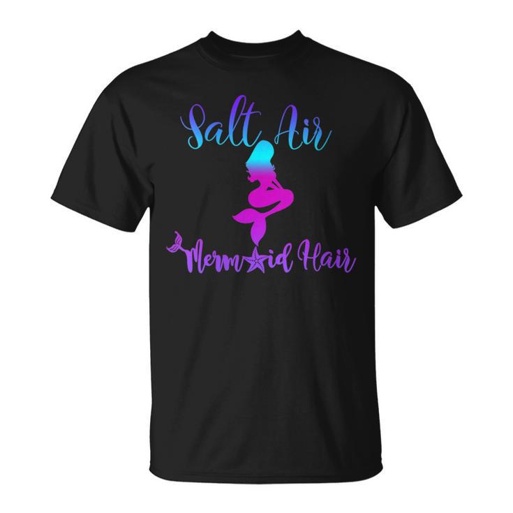 Salt Air Mermaid Hair Great For Beach Get This T-Shirt