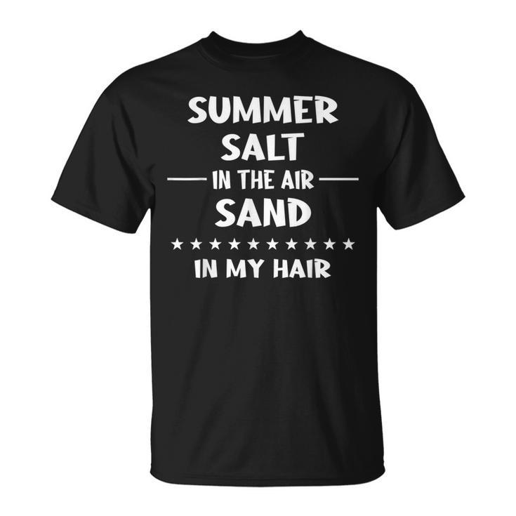 Salt In The Air Sand In My Hair Saying Humor T-Shirt