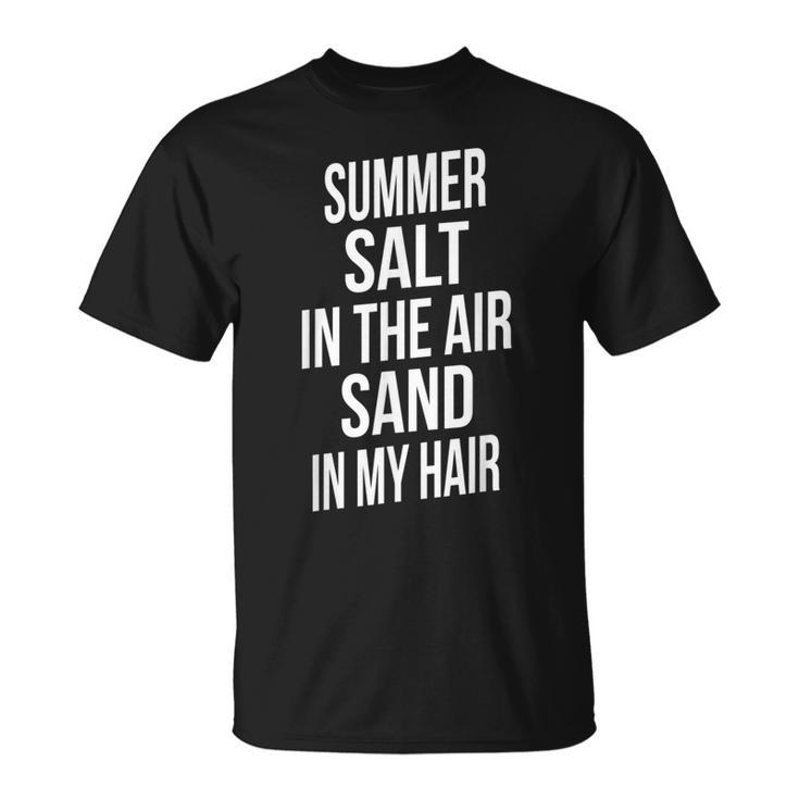 Salt In The Air Sand In My Hair Sarcastic Joke Saying T-Shirt