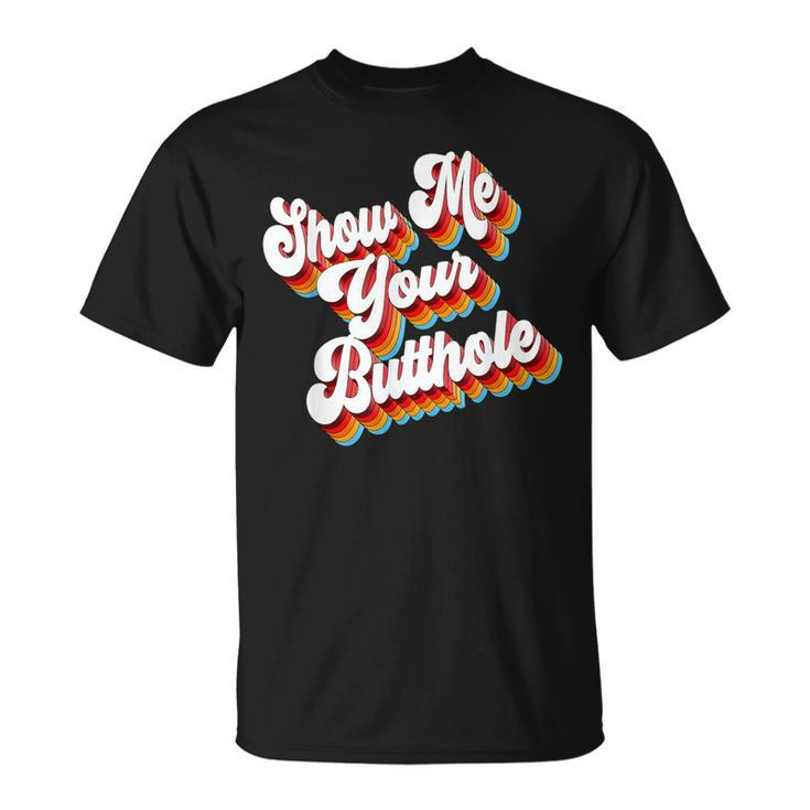 Sarcastic Show Me Your Butthole T-Shirt