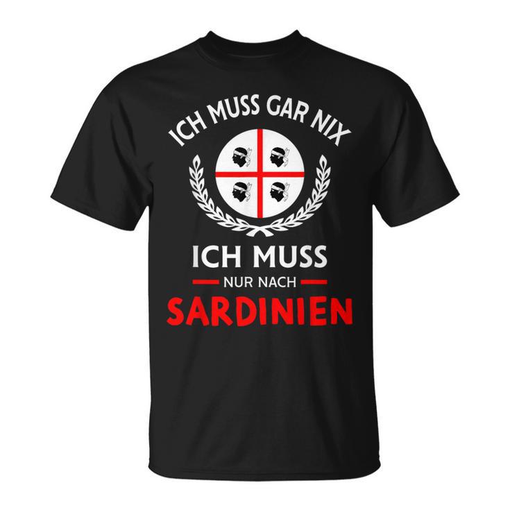 Sardegna Ich Muss Gar Nix Nur Nach Sardinien Saying T-Shirt