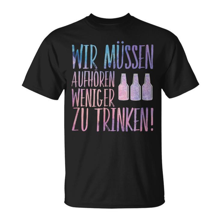 Sauf Wir Muss Aufaufhören We Have To Stop Drinking Less T-Shirt