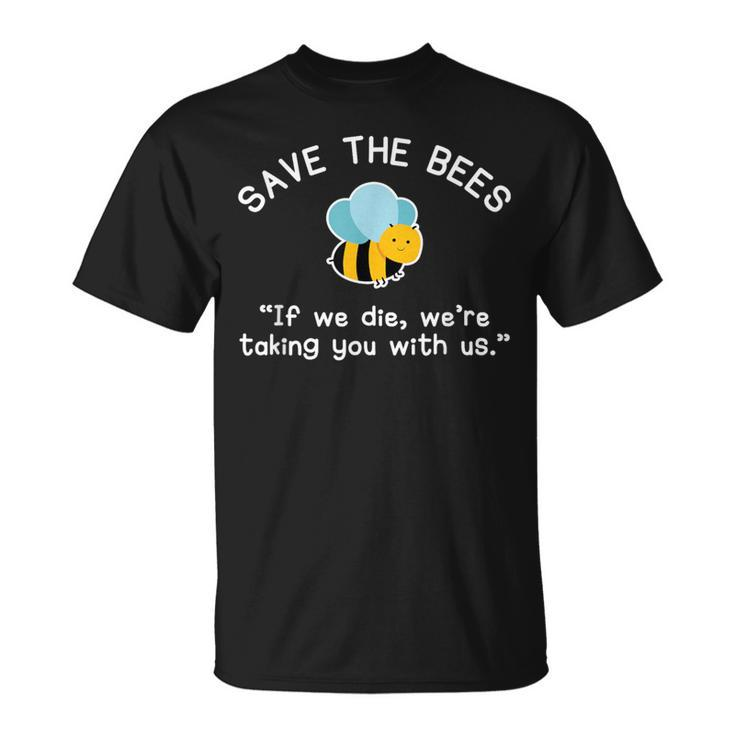Save The Bees If We Die Bee T-Shirt