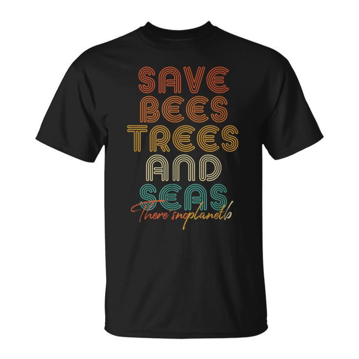 Save The Bees Trees And Seas Climate Change T-Shirt