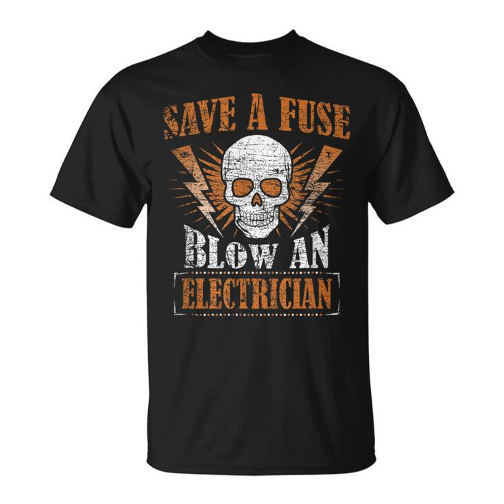 Save A Fuse Blow An Electrician Humor T-Shirt