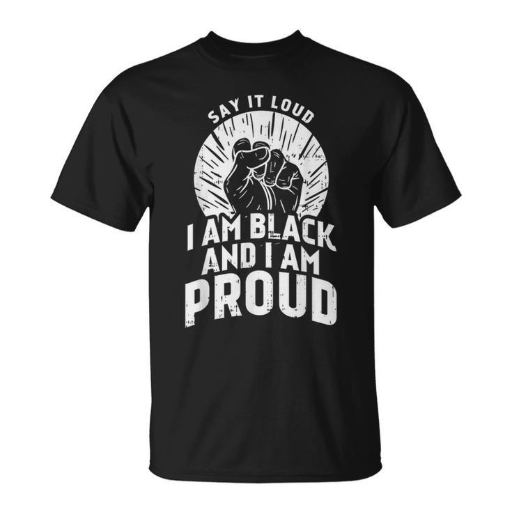 Say It Loud Black Proud History Month African Pride T-Shirt