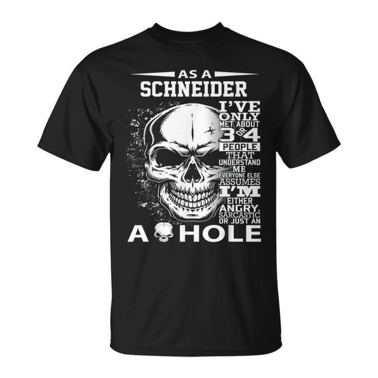 As A Schneider I've Only Met About 3 Or 4 People 300L2 It's T-Shirt