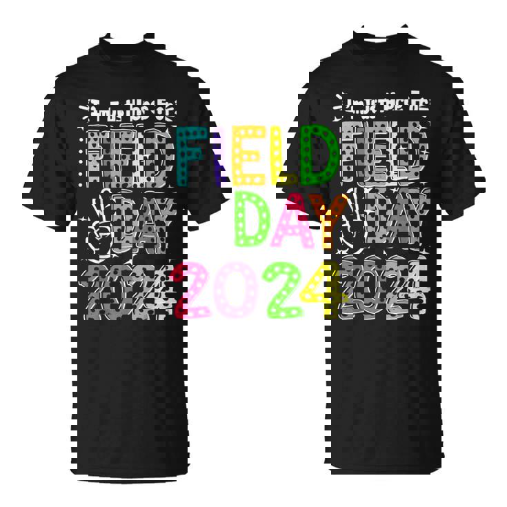 School Field Day Teacher I'm Just Here For Field Day 2024 T-Shirt