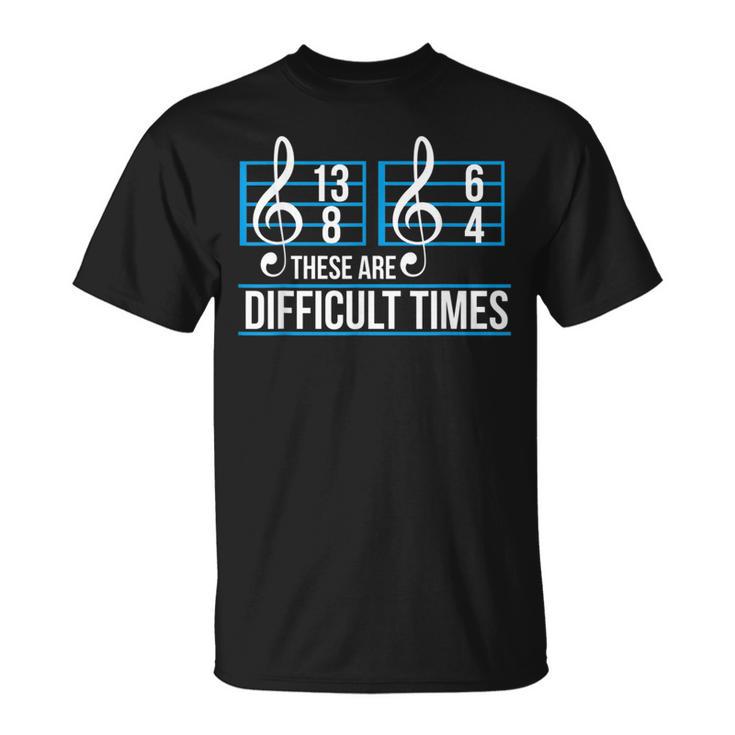 These Are Difficult Times Music Teacher Student Note T-Shirt