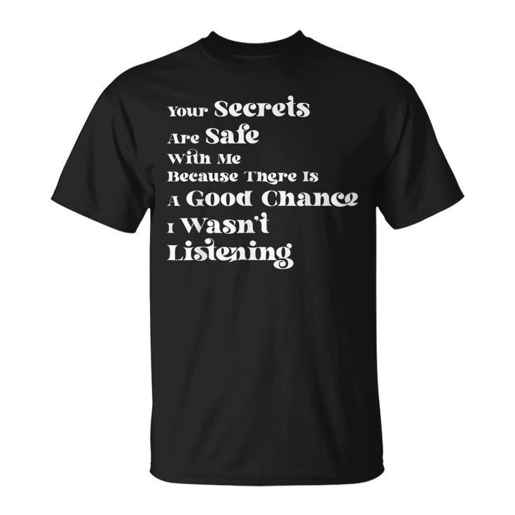 Your Secrets Are Safe With Me Because There Is A Good Fun T-Shirt