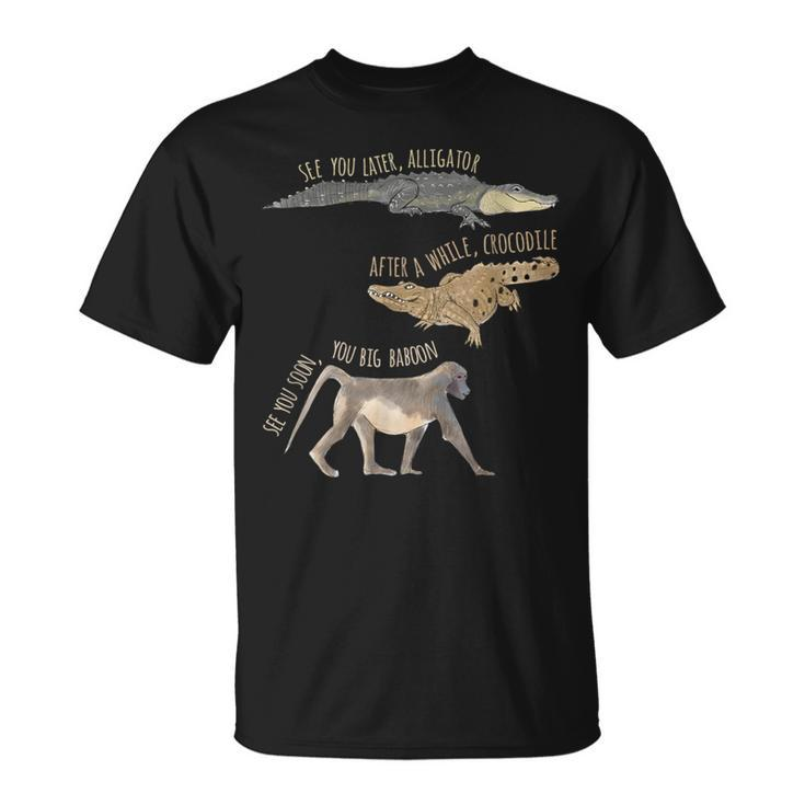 See You Later Alligator After A While Crocodile T-Shirt