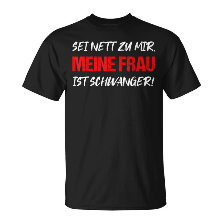 Sei Nett Meine Frau Ist Pregnant Papa Fatherhood T-Shirt