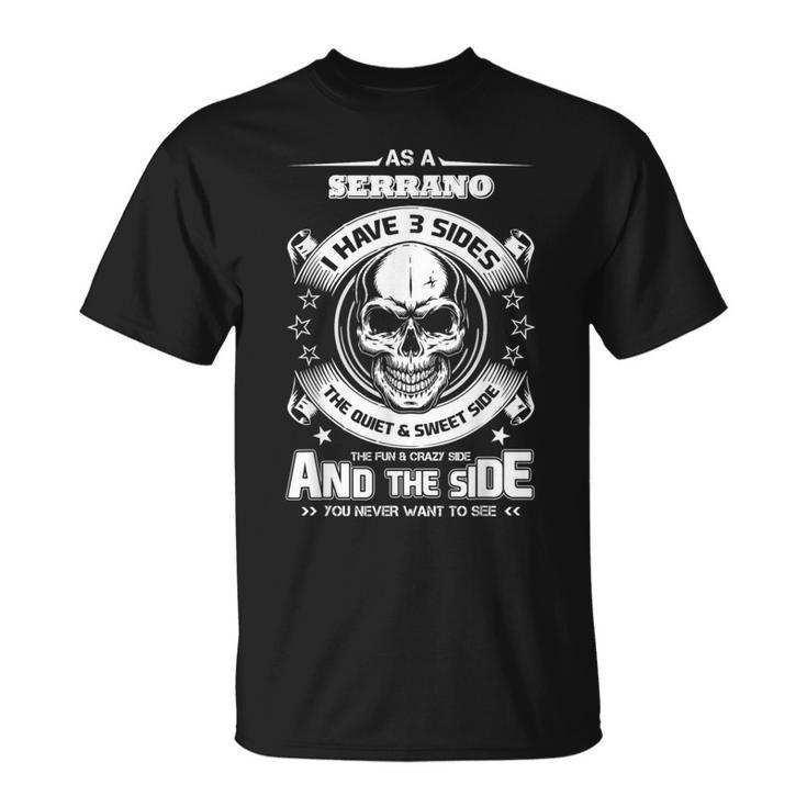 As A Serrano I've 3 Sides Only Met About 4 People T-Shirt