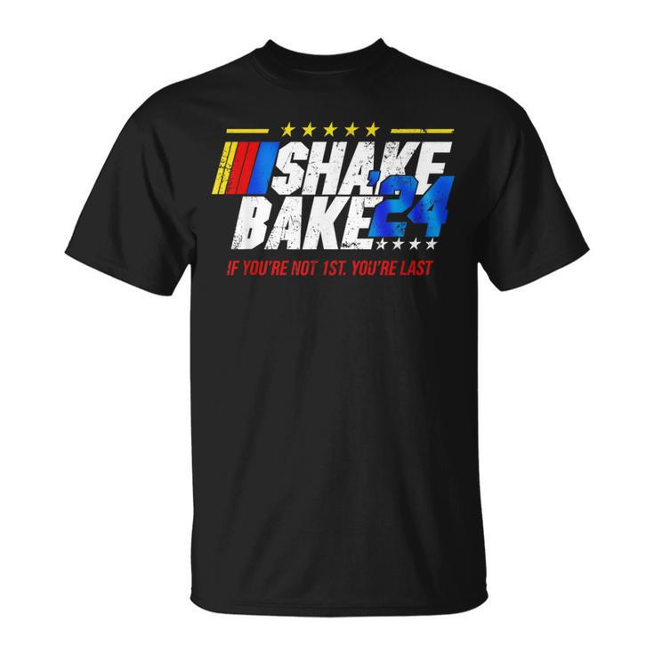 Shake And Bake 24 If You’Re Not 1St You’Re Last 2024 T-Shirt