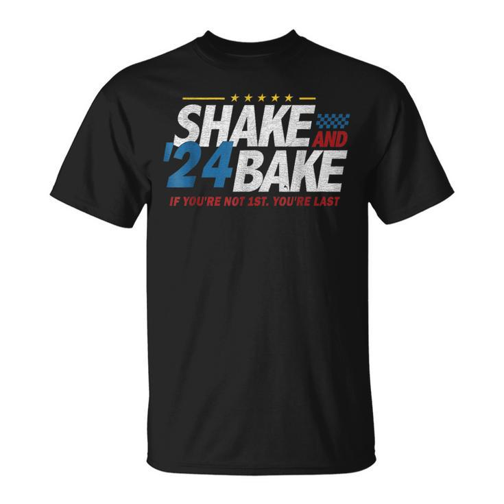 Shake And Bake 24 If You're Not 1St You're Last T-Shirt