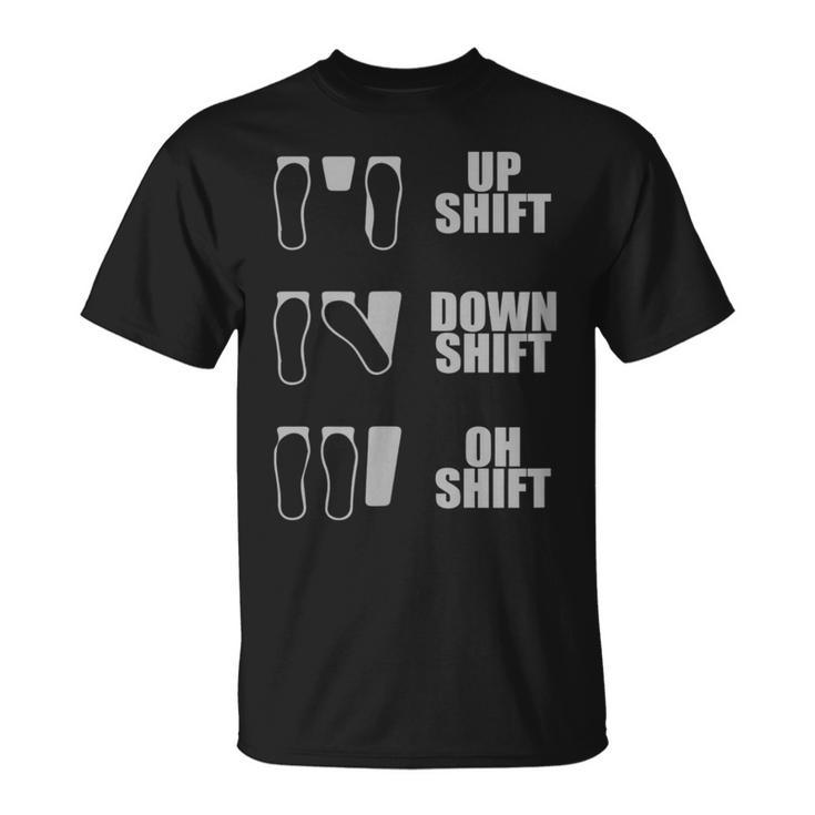 Up Shift Down Shift Oh Shift Heel Toe Manual T-Shirt