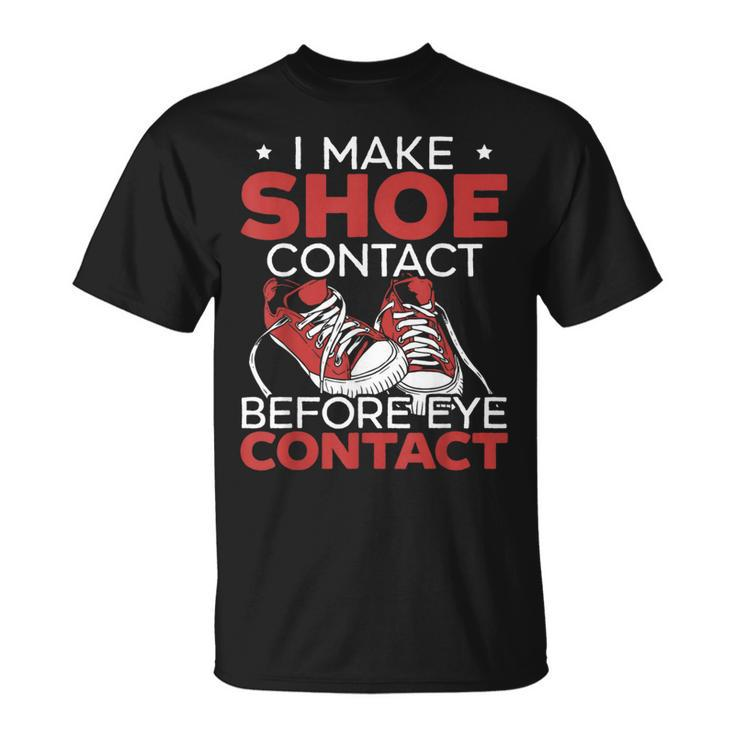 I Make Shoe Contact Before Eye Contact Sneakerhead T-Shirt