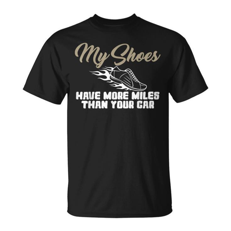 My Shoes Have More Miles Than Your Car Gag For Running A T-Shirt