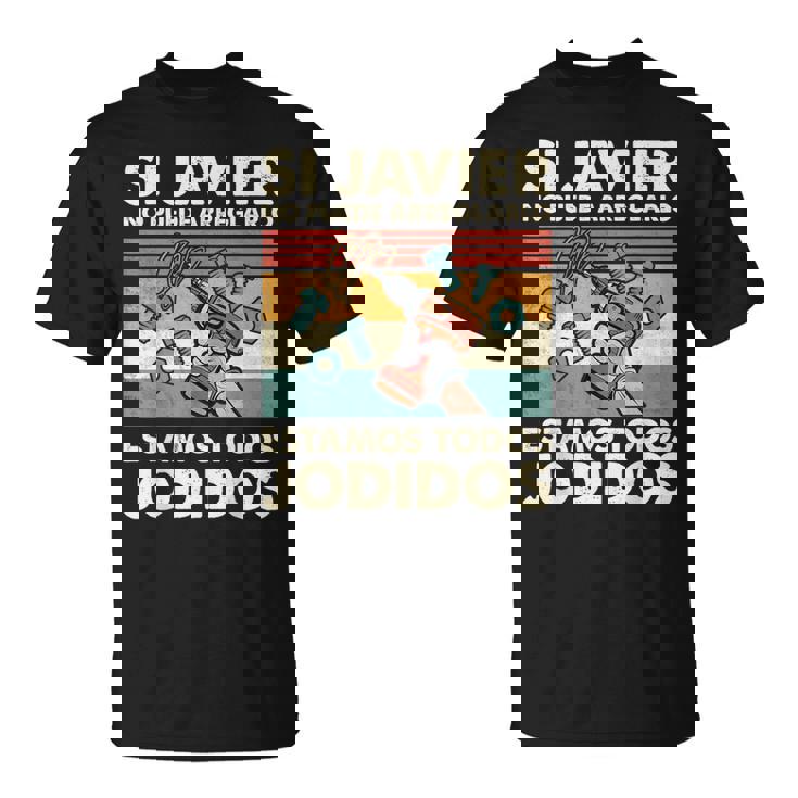 Si Javier No Puede Arreglarlo Estamos Jodidos Javier Camiseta unisex