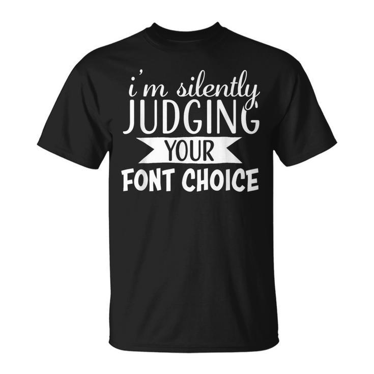 I Am Silently Judging Your Font Choice T-Shirt