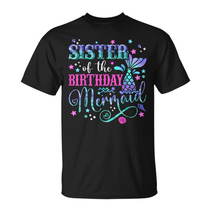 Sister Of The Birthday Mermaid Girl Bday Party Squad Family T-Shirt