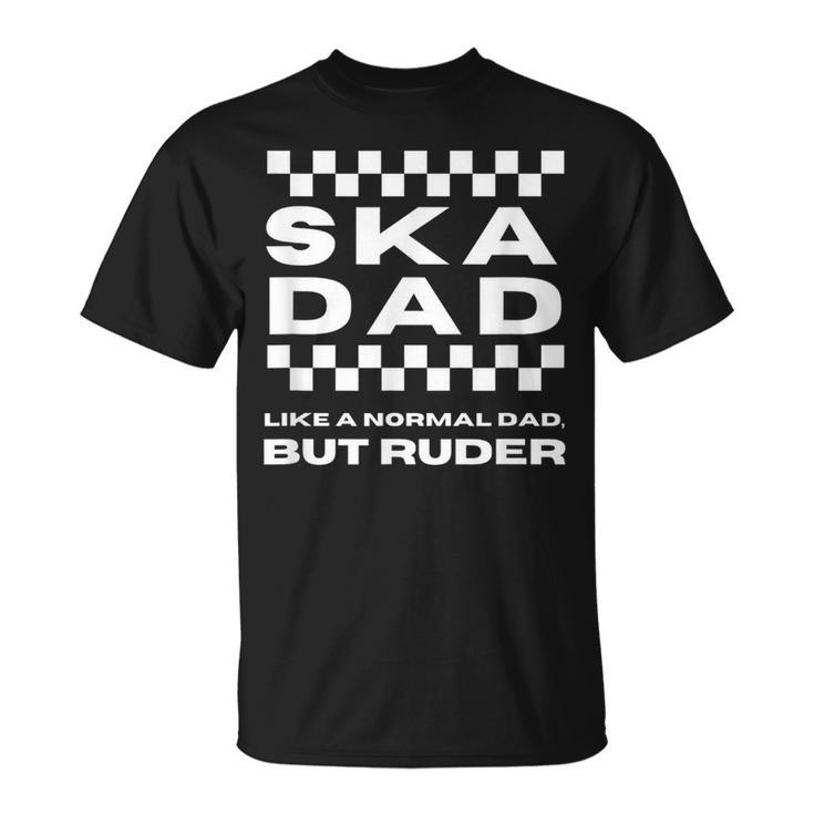 Ska Music Ska Dad Like A Normal Dad But Ruder T-Shirt