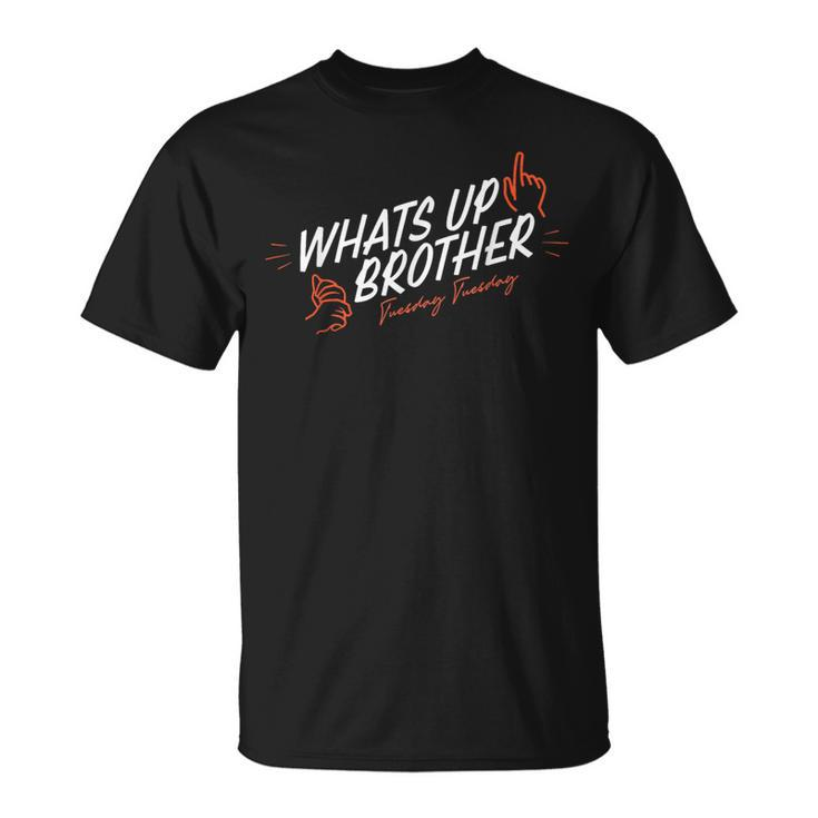 Sketch Streamer Whats Up Brother Tuesday T-Shirt