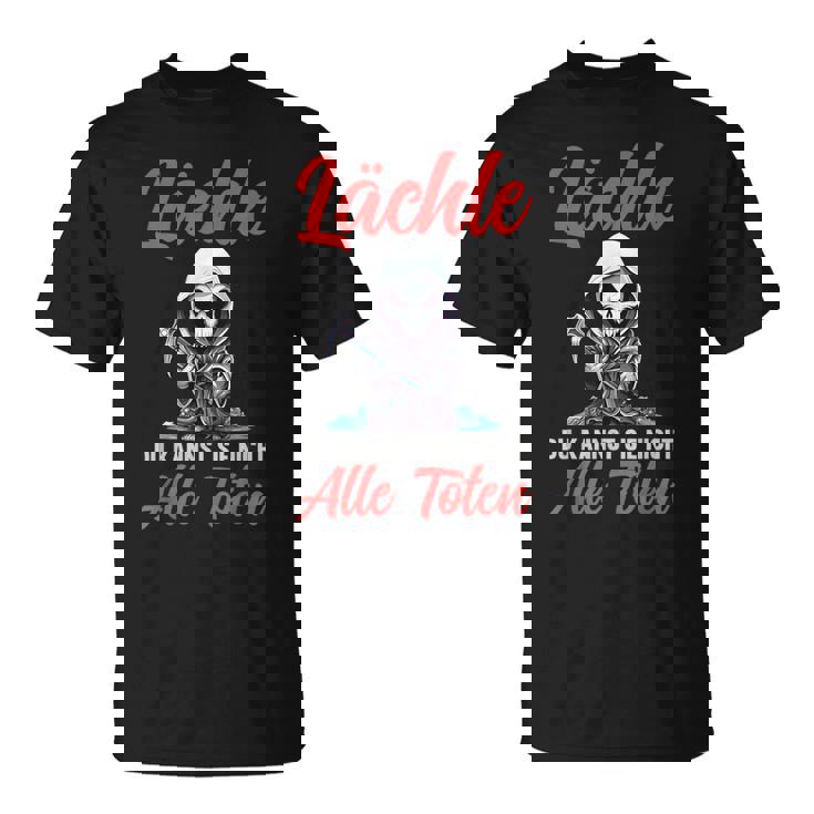 Smile Du Kannst Sie Nicht Alle Töten Grim Reaper T-Shirt