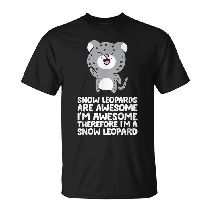 Snow Leopards Are Awesome Therefore I'm A Snow Leopard T-Shirt