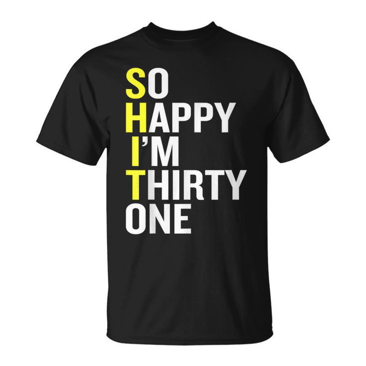 So Happy I'm Thirty One 31St Birthday T T-Shirt