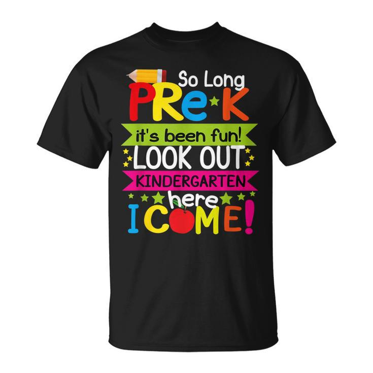 So Long Pre-K Its Been Fun Look Out Kindergarten Here I Come T-Shirt